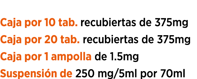 Presentaciones: Caja por 10 tab. recubiertas de 375mg Caja por 20 tab. recubiertas de 375mg Caja por 1 ampolla de 1.5...